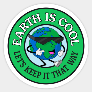 Earth Is Cool - Lets Keep It That Way - Climate Change Sticker